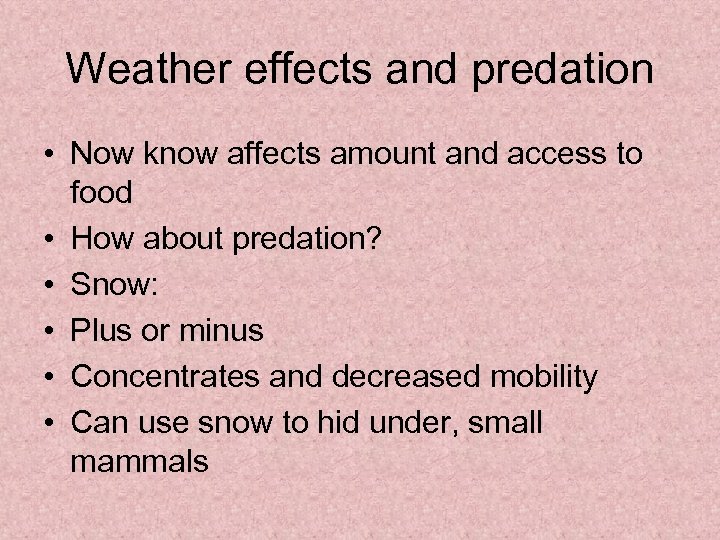Weather effects and predation • Now know affects amount and access to food •