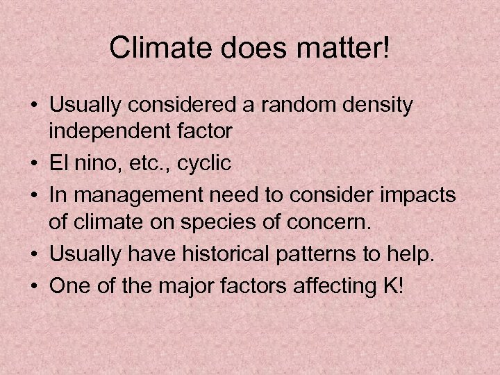 Climate does matter! • Usually considered a random density independent factor • El nino,
