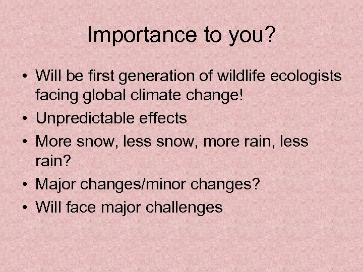 Importance to you? • Will be first generation of wildlife ecologists facing global climate