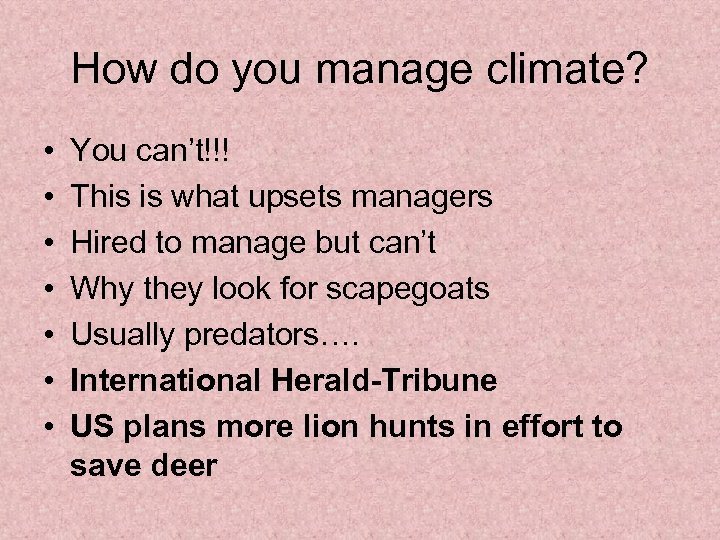 How do you manage climate? • • You can’t!!! This is what upsets managers