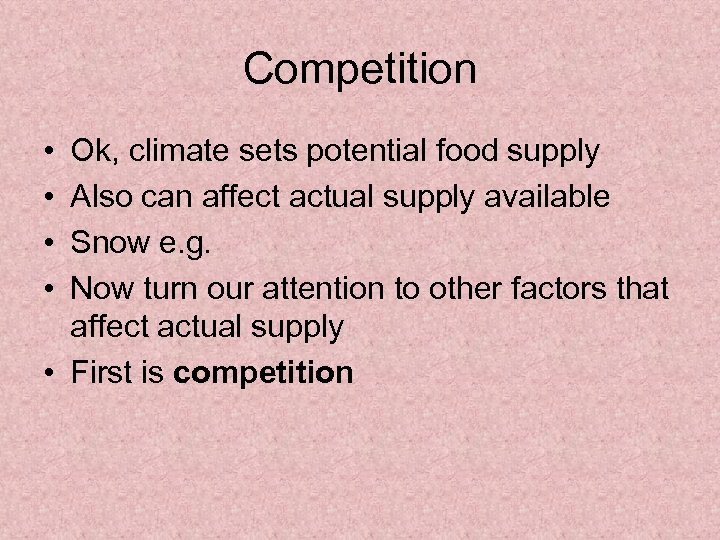 Competition • • Ok, climate sets potential food supply Also can affect actual supply
