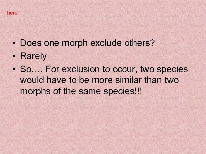 here • Does one morph exclude others? • Rarely • So…. For exclusion to