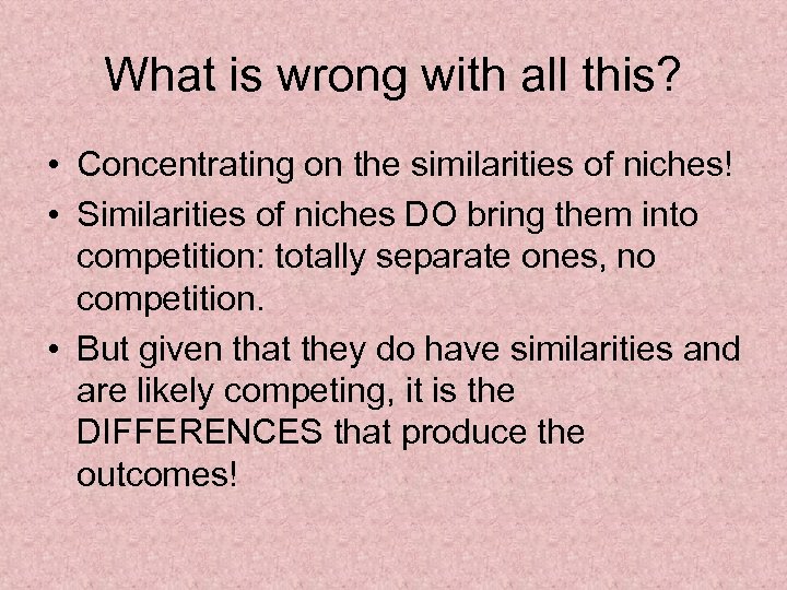 What is wrong with all this? • Concentrating on the similarities of niches! •
