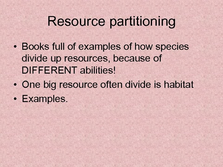 Resource partitioning • Books full of examples of how species divide up resources, because