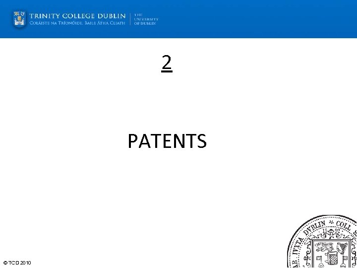 2 PATENTS © TCD 2010 