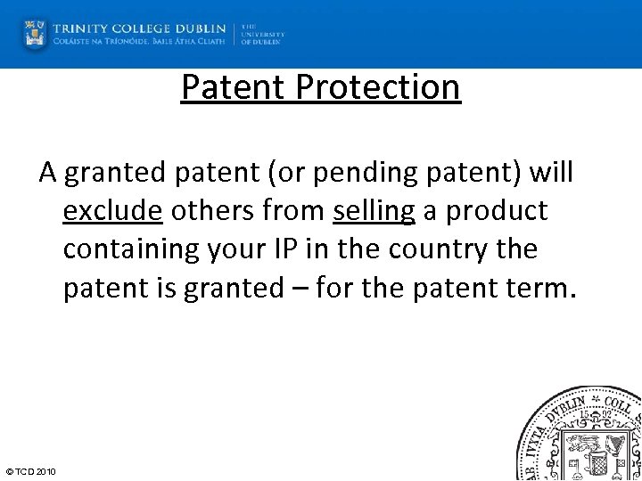 Patent Protection A granted patent (or pending patent) will exclude others from selling a