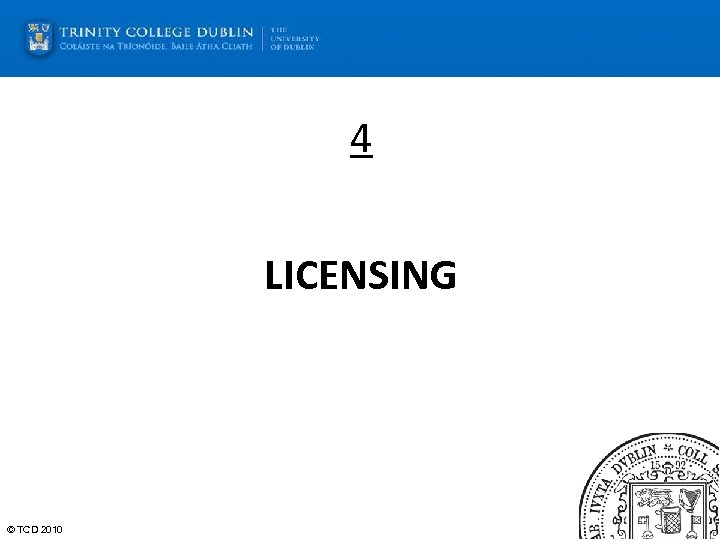 4 LICENSING © TCD 2010 