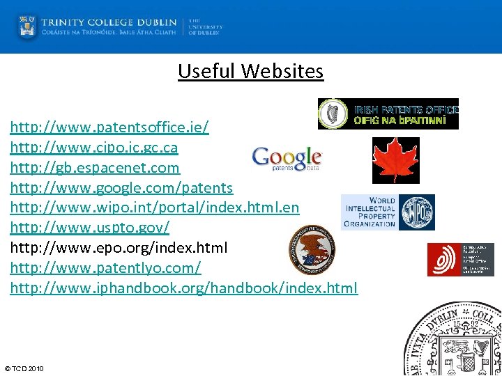 Useful Websites http: //www. patentsoffice. ie/ http: //www. cipo. ic. gc. ca http: //gb.