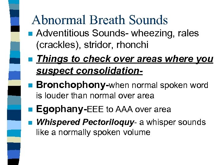 Abnormal Breath Sounds n n n Adventitious Sounds- wheezing, rales (crackles), stridor, rhonchi Things