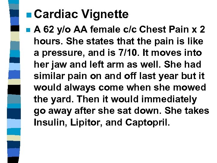 n Cardiac n Vignette A 62 y/o AA female c/c Chest Pain x 2