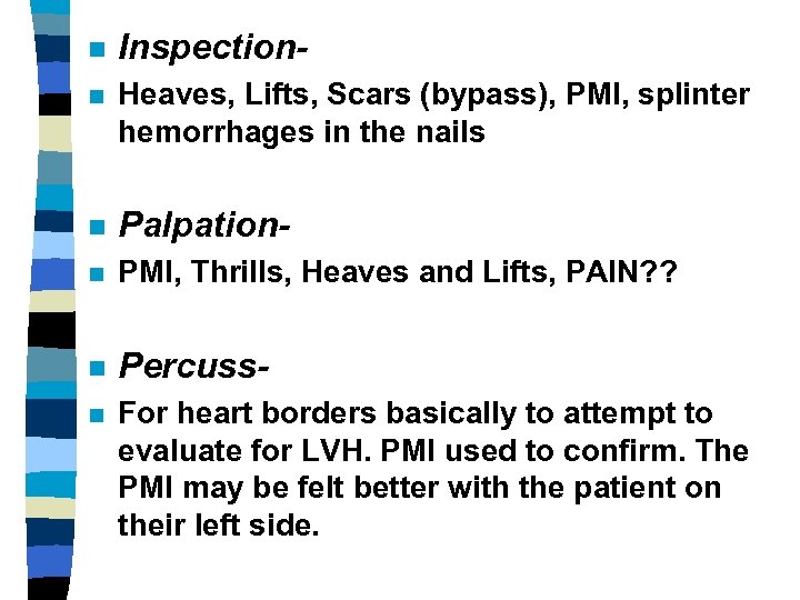 n Inspection- n Heaves, Lifts, Scars (bypass), PMI, splinter hemorrhages in the nails n