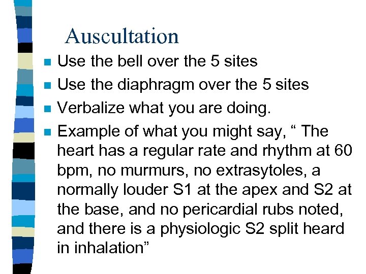 Auscultation n n Use the bell over the 5 sites Use the diaphragm over
