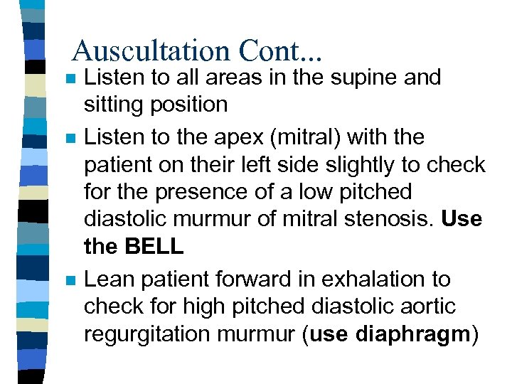 Auscultation Cont. . . n n n Listen to all areas in the supine