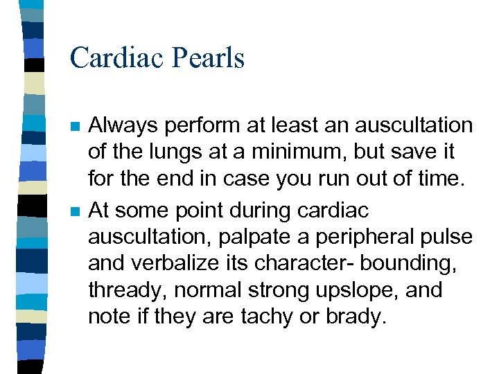 Cardiac Pearls n n Always perform at least an auscultation of the lungs at
