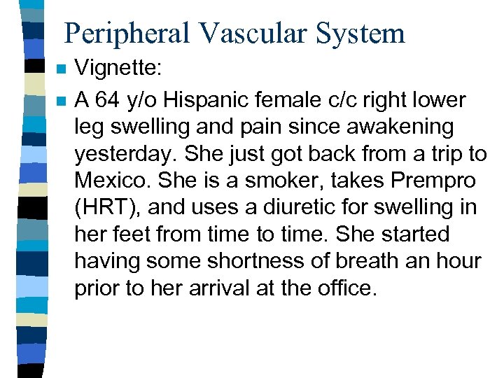 Peripheral Vascular System n n Vignette: A 64 y/o Hispanic female c/c right lower