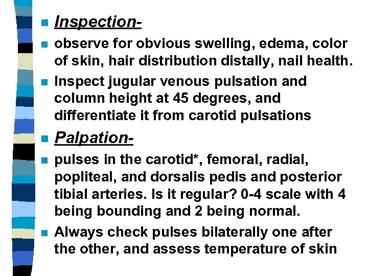 n Inspection- n n observe for obvious swelling, edema, color of skin, hair distribution