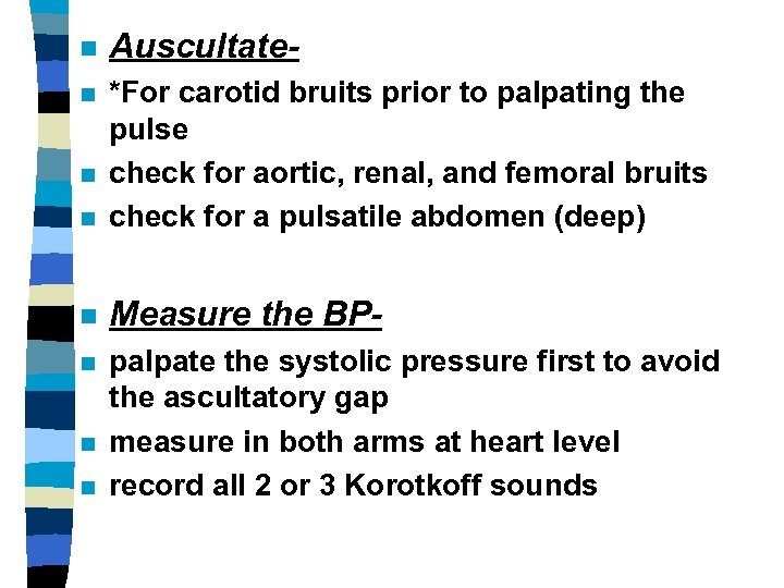 n Auscultate- n n *For carotid bruits prior to palpating the pulse check for