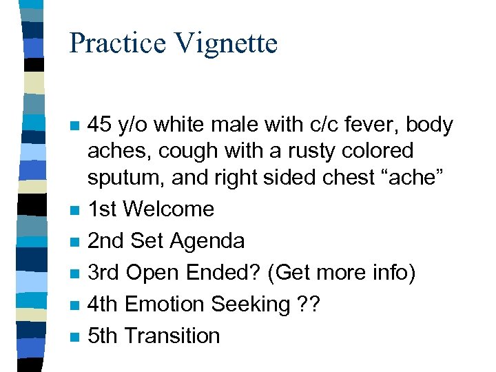 Practice Vignette n n n 45 y/o white male with c/c fever, body aches,