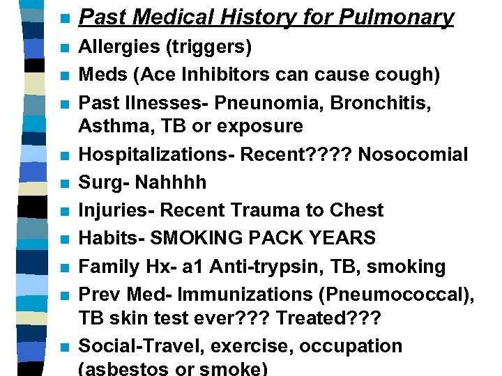 n Past Medical History for Pulmonary n Allergies (triggers) Meds (Ace Inhibitors can cause