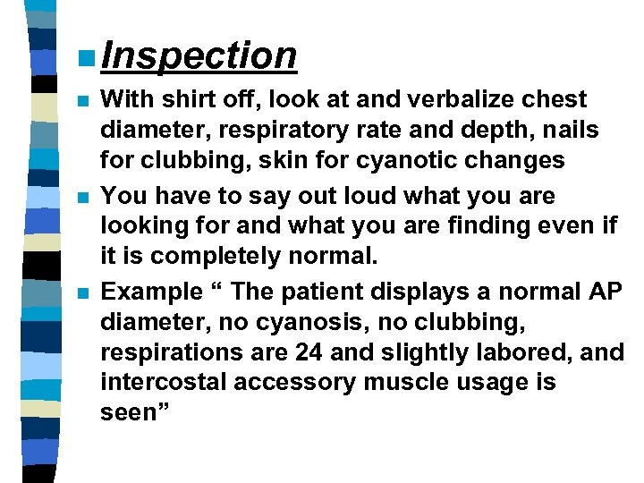 n Inspection n With shirt off, look at and verbalize chest diameter, respiratory rate