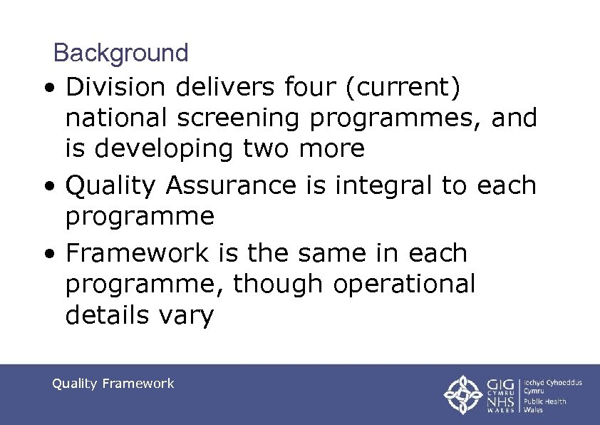 Background • Division delivers four (current) national screening programmes, and is developing two more