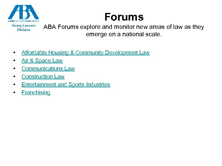 Forums ABA Forums explore and monitor new areas of law as they emerge on