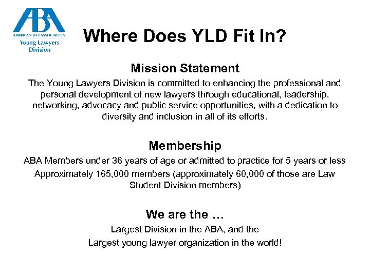 Where Does YLD Fit In? Mission Statement The Young Lawyers Division is committed to