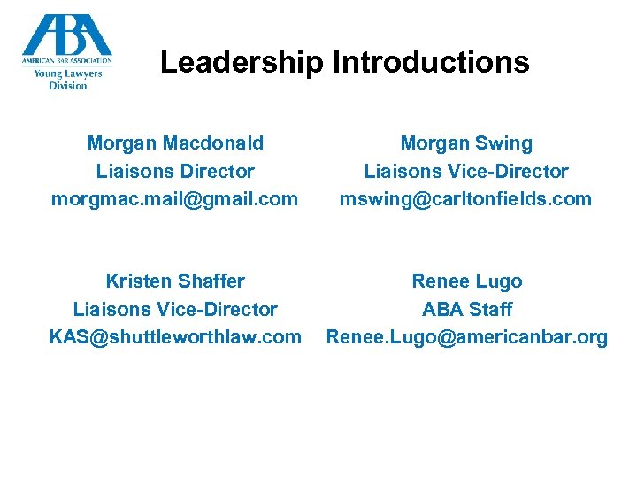 Leadership Introductions Morgan Macdonald Liaisons Director morgmac. mail@gmail. com Morgan Swing Liaisons Vice-Director mswing@carltonfields.