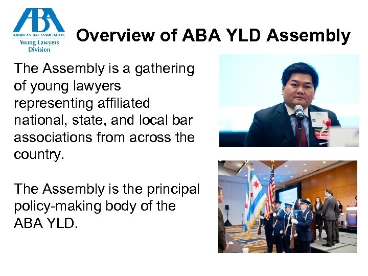 Overview of ABA YLD Assembly The Assembly is a gathering of young lawyers representing