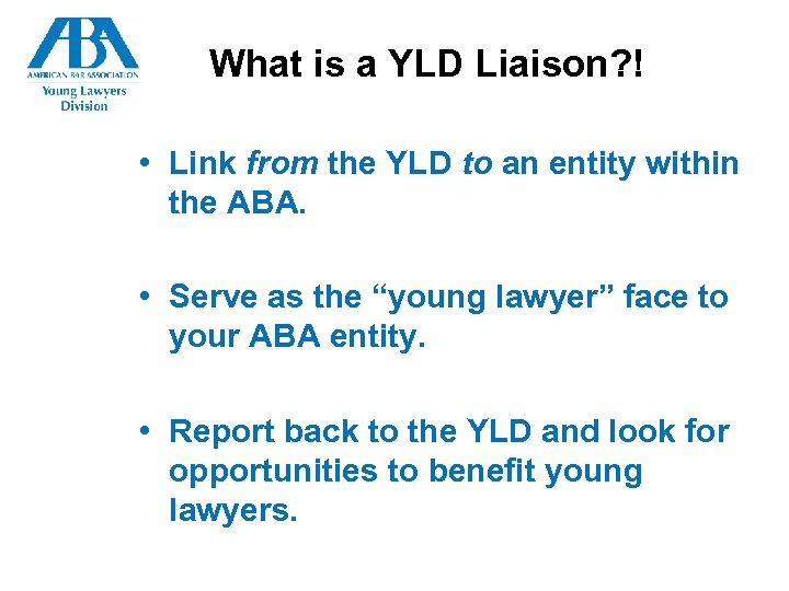 What is a YLD Liaison? ! • Link from the YLD to an entity