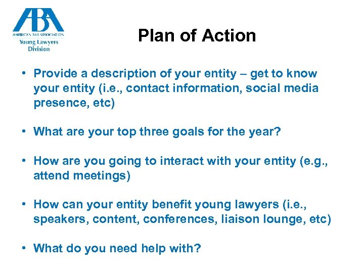 Plan of Action • Provide a description of your entity – get to know