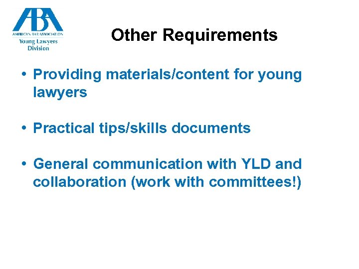 Other Requirements • Providing materials/content for young lawyers • Practical tips/skills documents • General