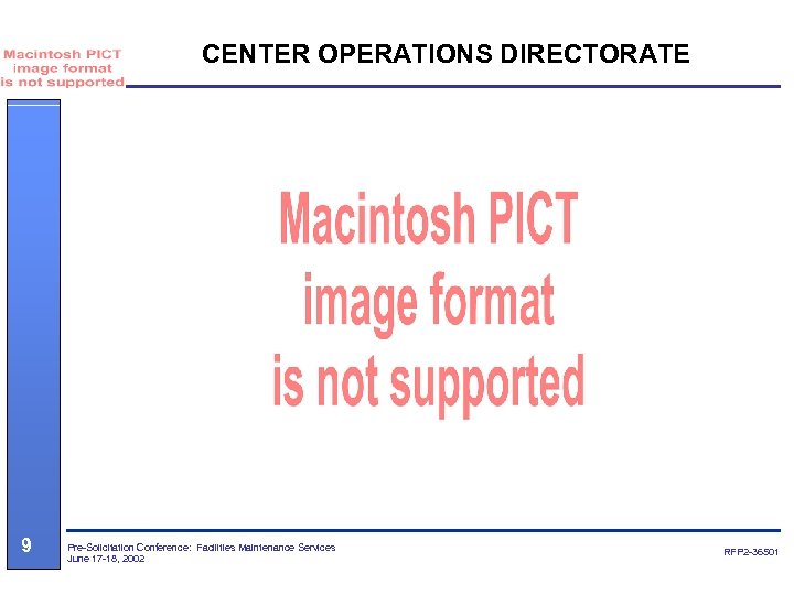 CENTER OPERATIONS DIRECTORATE 9 Pre-Solicitation Conference: Facilities Maintenance Services June 17 -18, 2002 RFP