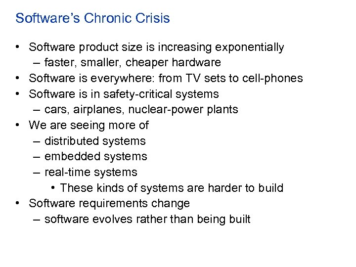 Software’s Chronic Crisis • Software product size is increasing exponentially – faster, smaller, cheaper