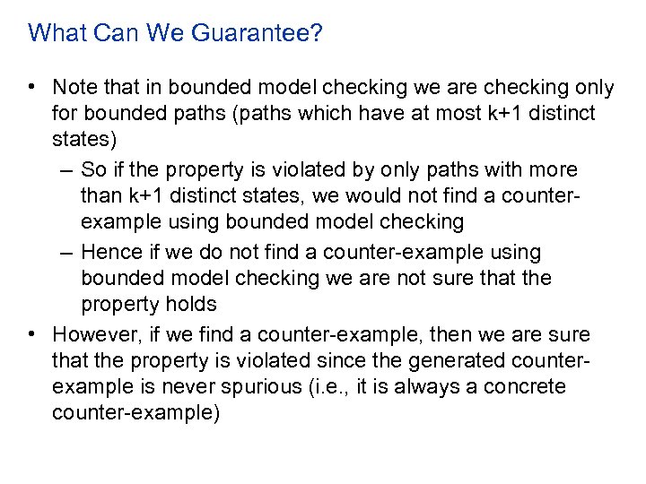 What Can We Guarantee? • Note that in bounded model checking we are checking