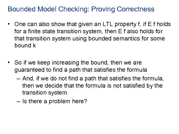 Bounded Model Checking: Proving Correctness • One can also show that given an LTL