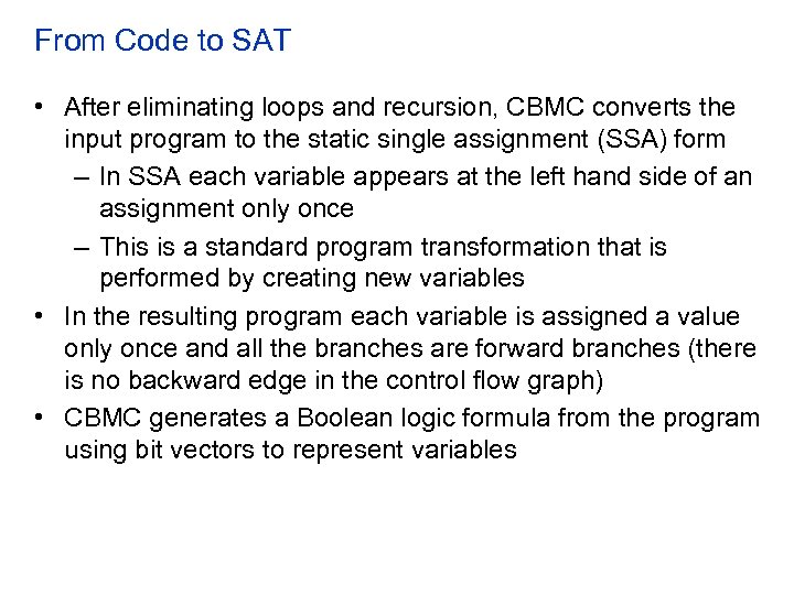 From Code to SAT • After eliminating loops and recursion, CBMC converts the input