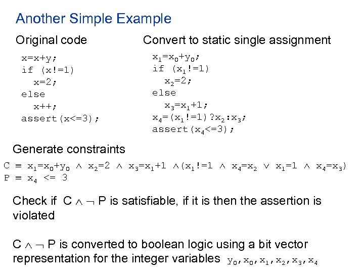 Another Simple Example Original code x=x+y; if (x!=1) x=2; else x++; assert(x<=3); Convert to