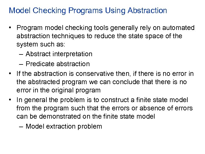 Model Checking Programs Using Abstraction • Program model checking tools generally rely on automated