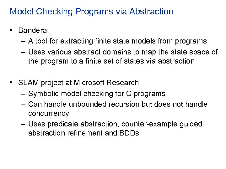 Model Checking Programs via Abstraction • Bandera – A tool for extracting finite state