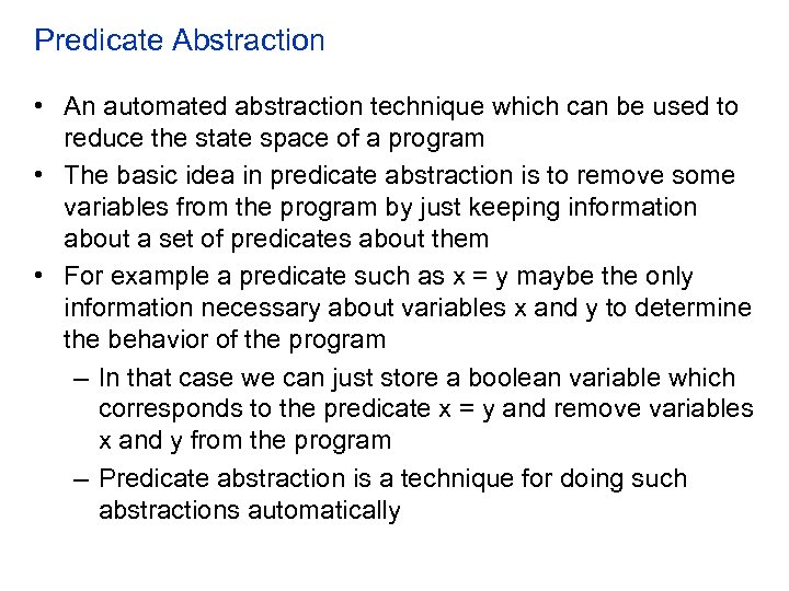 Predicate Abstraction • An automated abstraction technique which can be used to reduce the