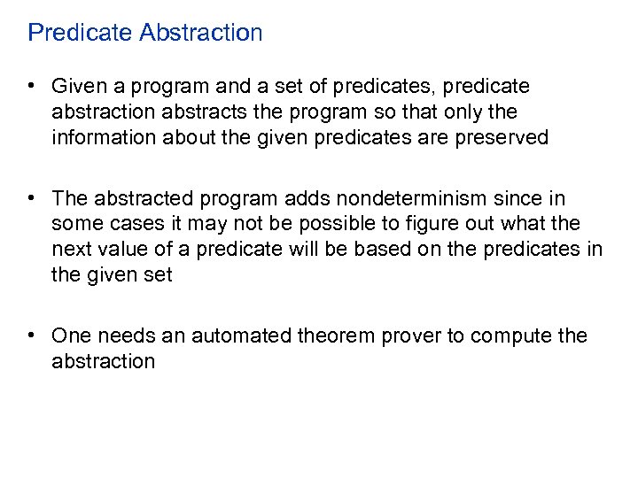 Predicate Abstraction • Given a program and a set of predicates, predicate abstraction abstracts