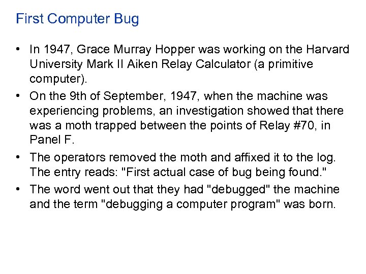 First Computer Bug • In 1947, Grace Murray Hopper was working on the Harvard