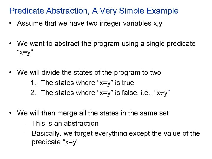 Predicate Abstraction, A Very Simple Example • Assume that we have two integer variables