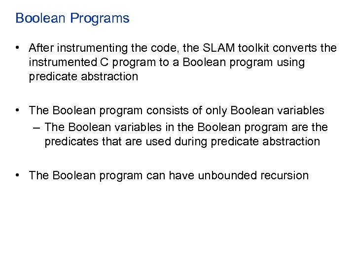 Boolean Programs • After instrumenting the code, the SLAM toolkit converts the instrumented C