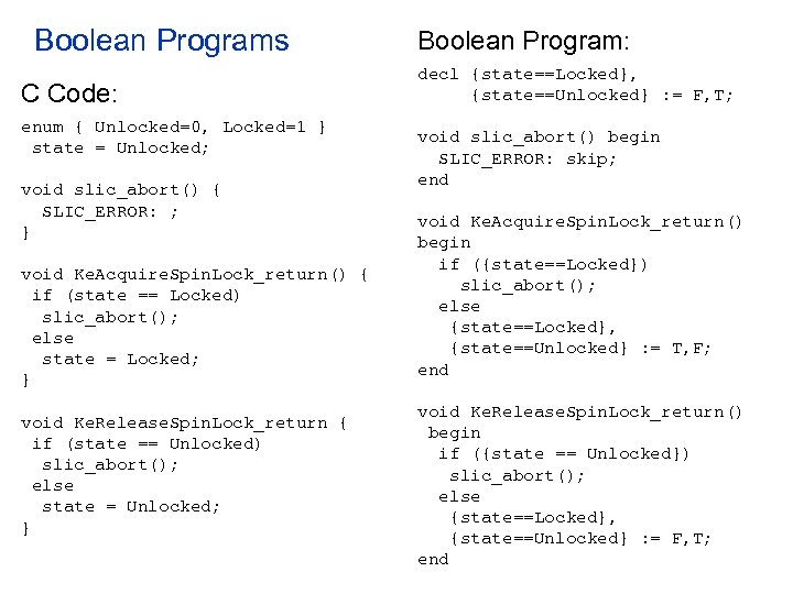 Boolean Programs C Code: enum { Unlocked=0, Locked=1 } state = Unlocked; void slic_abort()