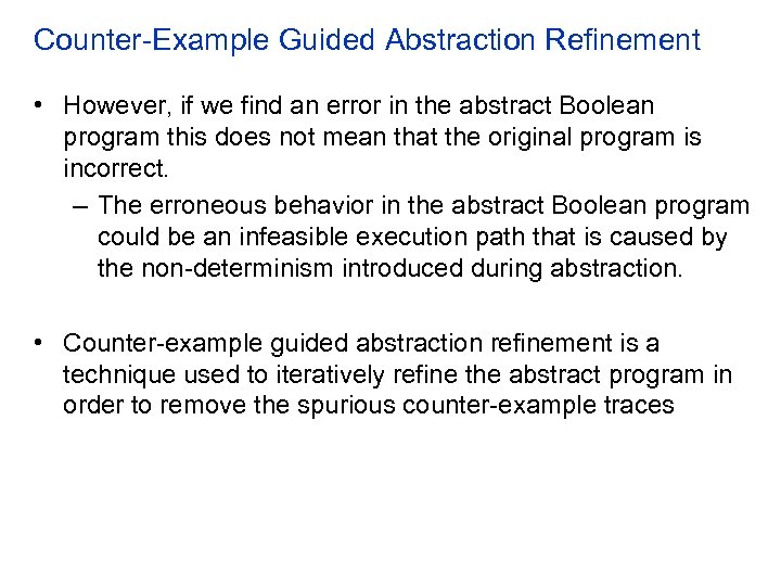 Counter-Example Guided Abstraction Refinement • However, if we find an error in the abstract