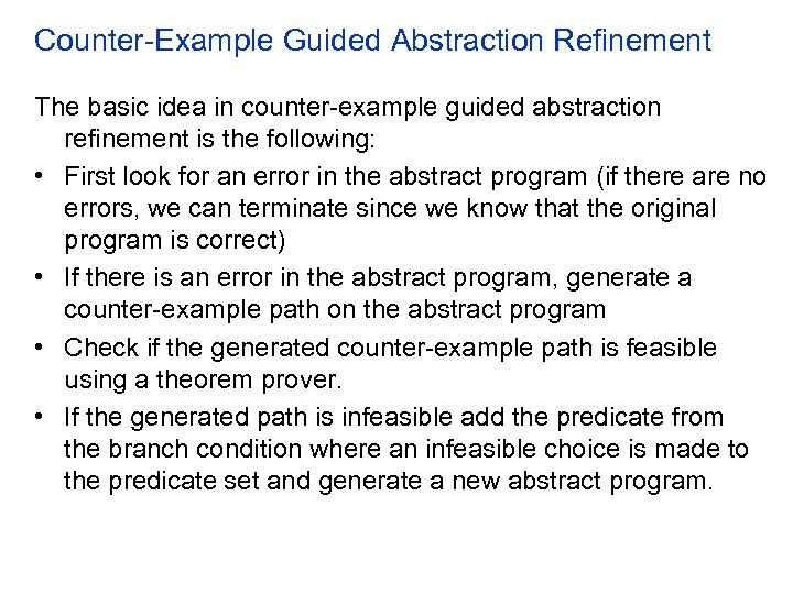 Counter-Example Guided Abstraction Refinement The basic idea in counter-example guided abstraction refinement is the