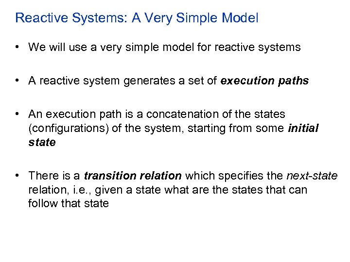 Reactive Systems: A Very Simple Model • We will use a very simple model