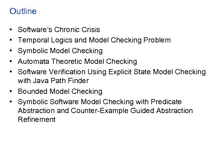 Outline • • • Software’s Chronic Crisis Temporal Logics and Model Checking Problem Symbolic